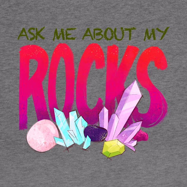 Ask Me About My Rocks by FindChaos